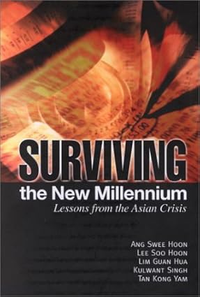 SURVIVING THE NEW MILLENNIUM : LESSONS FROM THE ASIAN CRISIS BY ANG SWEE HOON & LEE SOO HOON (HARDCOVER)