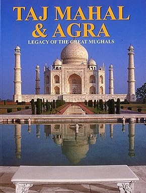 TAJ MAHAL & AGRA : LEGACY OF THE GREAT MUGHALS BY REETA & RUPINDER KHULLAR (HARDCOVER)