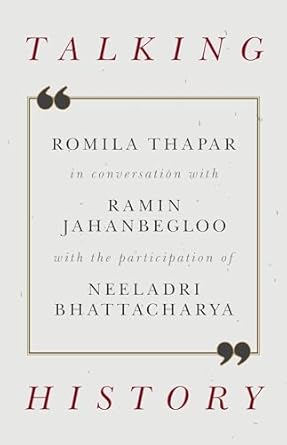 TALKING HISTORY BY ROMILA THAPAR & RAMIN JAHANBEGLOO (HARDCOVER)