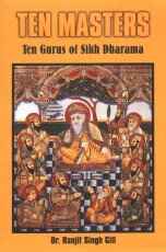 TEN MASTERS : TEN GURUS OF SIKH DHARAMA BY DR. RANJIT SINGH GILL [HARDCOVER]