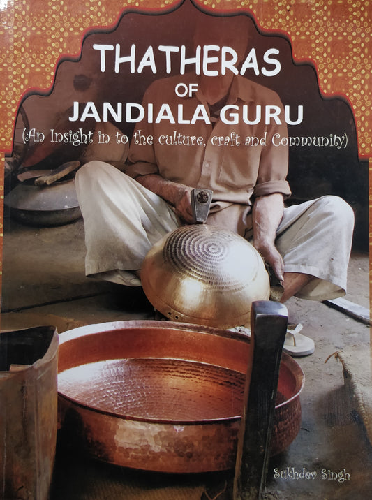THATHERAS OF JANDIALA GURU : AN INSIGHT INTO THE CULTURE, CRAFT AND COMMUNITY (INTACH) BY SUKHDEV SINGH [PAPERBACK]