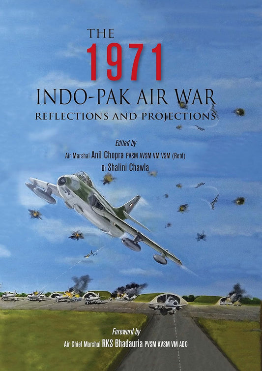 THE 1971 INDO-PAK AIR WAR : REFLECTIONS AND PROJECTIONS BY ANIL CHOPRA & DR. SHALINI CHAWLA [HARDCOVER]