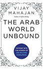 THE ARAB WORLD UNBOUND : TAPPING INTO THE POWER OF 350 MILLION CONSUMERS BY VIJAY MAHAJAN (HARDCOVER)