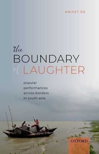 THE BOUNDARY OF LAUGHTER : POPULAR PERFORMANCES ACROSS BORDERS IN SOUTH ASIA BY ANIKET DE (HARDCOVER)