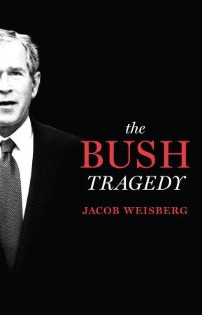 THE BUSH TRAGEDY BY JACOB WEISBERG (HARDCOVER) OLD BOOK