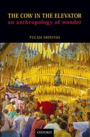 THE COW IN THE ELEVATOR : AN ANTHROPOLOGY OF WONDER BY TULASI SRINIVAS (PAPERBACK)