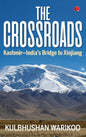 THE CROSSROADS : KASHMIR-INDIA'S BRIDGE TO XINJIANG BY KULBHUSHAN WARIKOO (HARDCOVER)