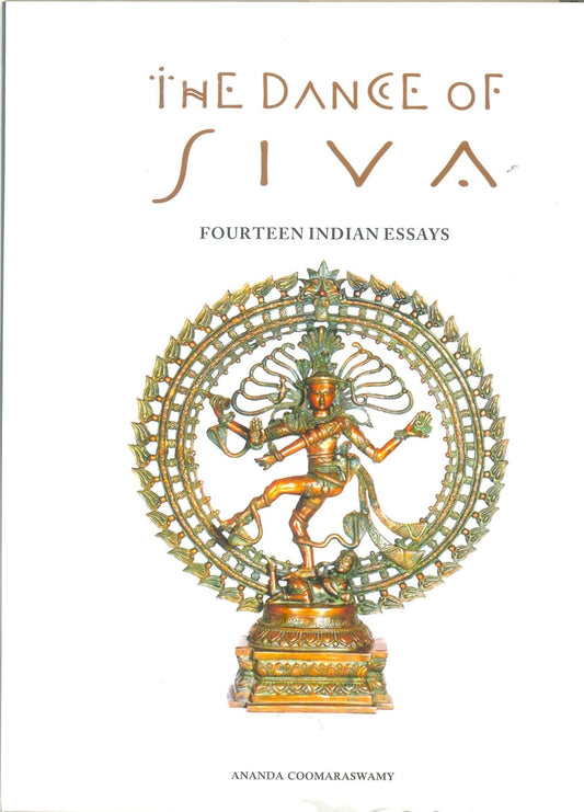 THE DANCE OF SIVA : FOURTEEN INDIAN ESSAYS BY ANANDA COOMARASWAMY (HARDCOVER)