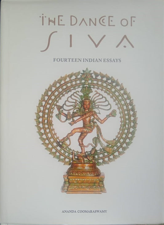 THE DANCE OF SIVA : FOURTEEN INDIAN ESSAYS BY ANANDA COOMARASWAMY [HARDCOVER]