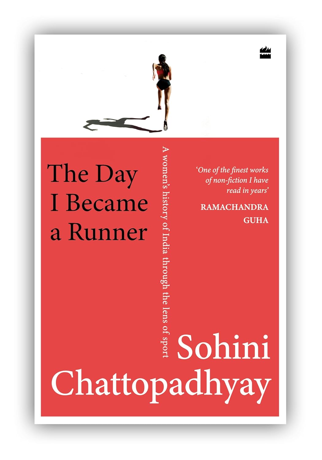 THE DAY I BECAME A RUNNER : A WOMEN'S HISTORY OF INDIA THROUGH THE LENS OF SPORT BY SOHINI CHATTOPADHYAY [HARDCOVER]
