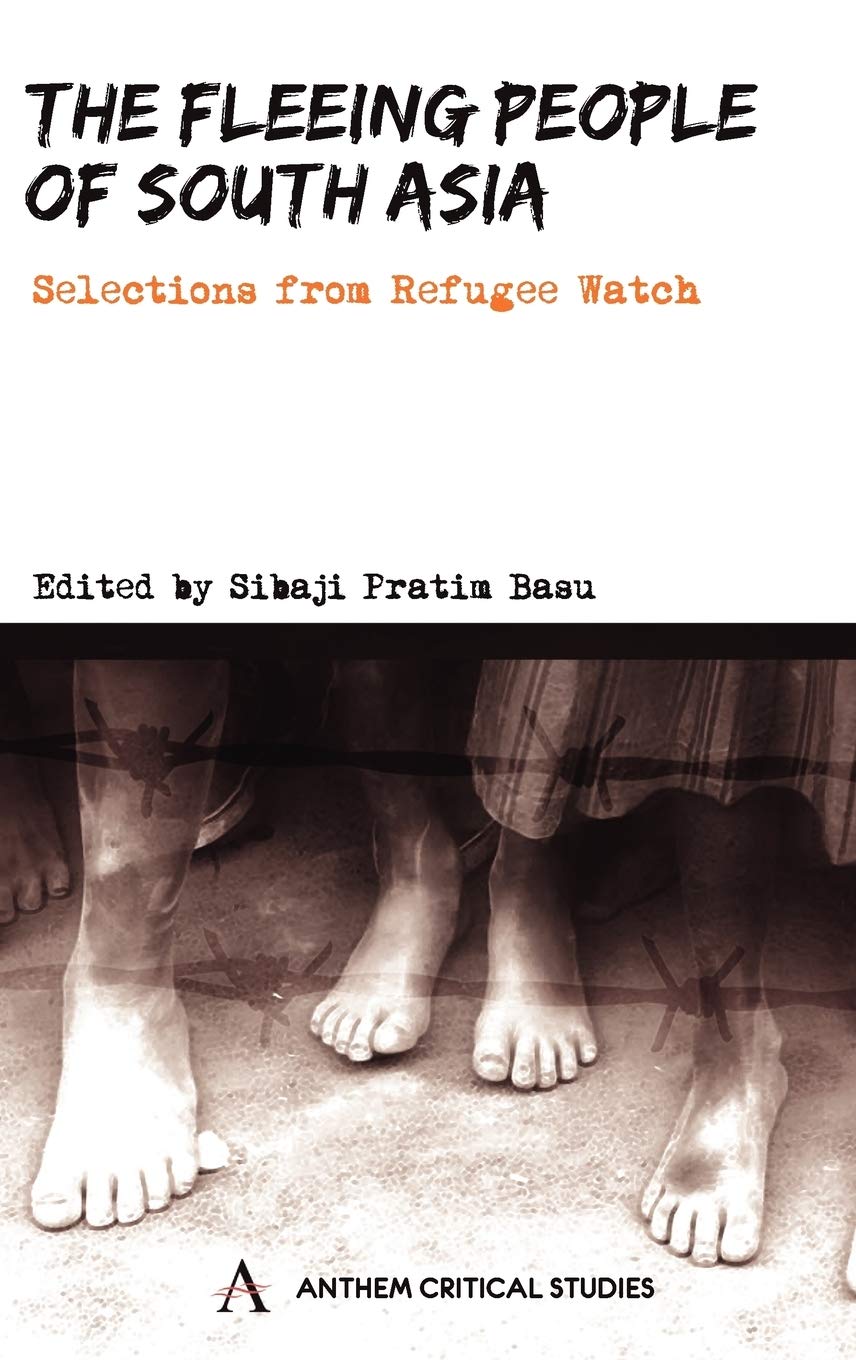 THE FLEEING PEOPLE OF SOUTH ASIA : SELECTIONS FROM REFUGEE WATCH BY SIBAJI PRATIM BASU [PAPERBACK] OLD BOOK