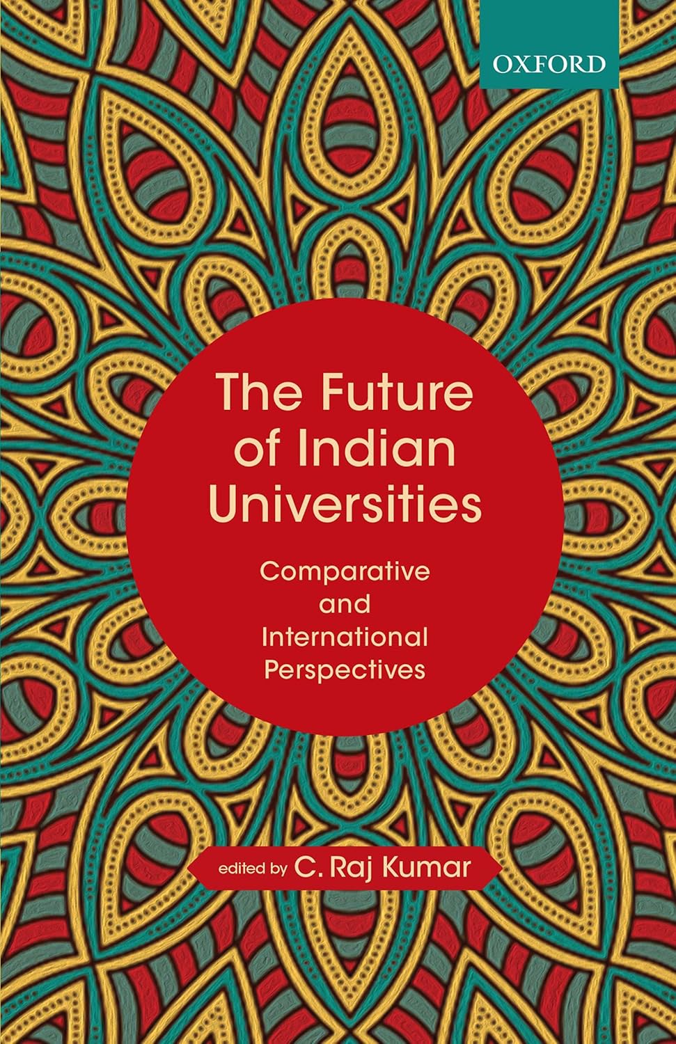 THE FUTURE OF INDIAN UNIVERSITIES BY C. RAJ KUMAR [HARDCOVER]