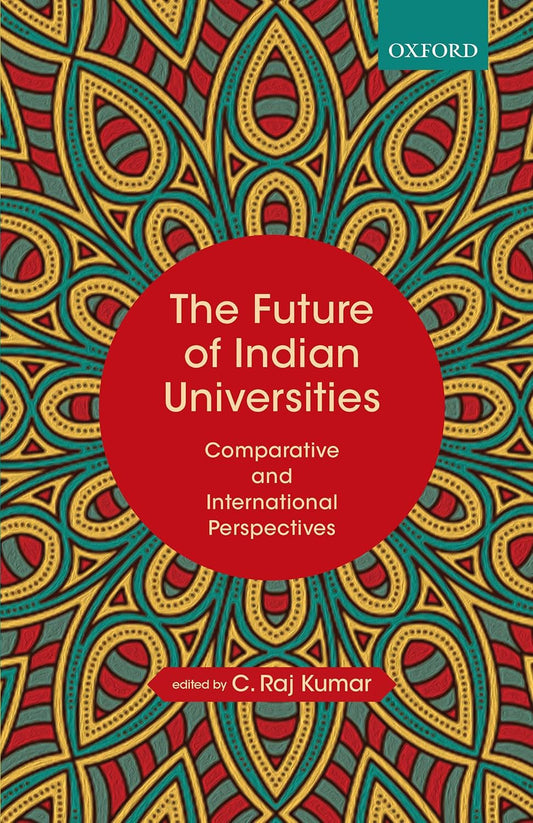 THE FUTURE OF INDIAN UNIVERSITIES BY C. RAJ KUMAR [HARDCOVER]