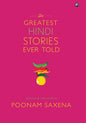 THE GREATEST HINDI STORIES EVER TOLD BY POONAM SAXENA (HARDCOVER)