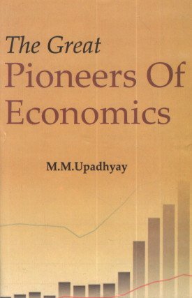 THE GREAT PIONEERS OF ECONOMICS BY M.M. UPADHYAY [HARDCOVER]
