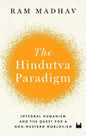 THE HINDUTVA PARADIGM : INTEGRAL HUMANISM AND THE QUEST FOR A NON-WESTERN WORLDVIEW BY RAM MADHAV (HARDCOVER)
