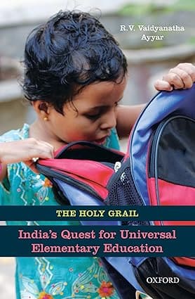 THE HOLY GRAIL : INDIA'S QUEST FOR UNIVERSAL ELEMENTARY EDUCATION BY R.V. VAIDYANATHA AYYAR (HARDCOVER)