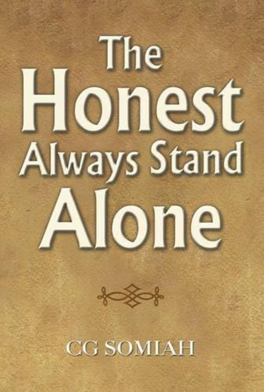 THE HONEST ALWAYS STAND ALONE BY C.G. SOMIAH [HARDCOVER]