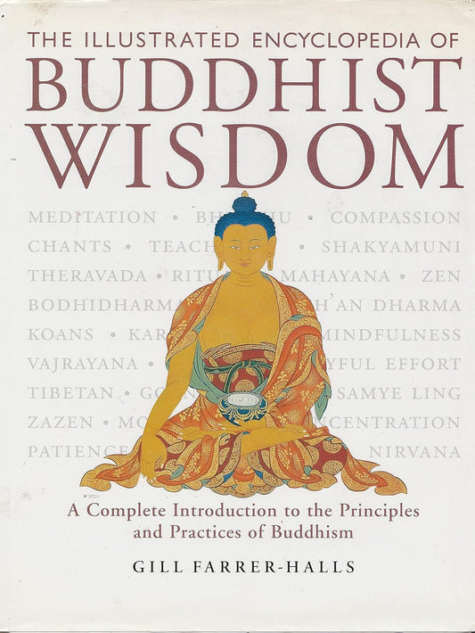 THE ILLUSTRATED ENCYCLOPEDIA OF BUDDHIST WISDOM : A COMPLETE INTRODUCTION TO THE PRINCIPLES AND PRACTEICES OF BUDDHISM BY GILL FARRER-HALLS (PAPERBACK)