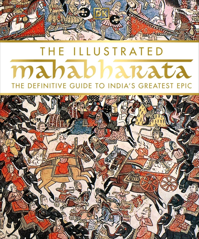 THE ILLUSTRATED MAHABHARATA : THE DEFINITIVE GUIDE TO INDIA'S GREATEST EPIC BY BUSHRA AHMED, RAJRUPA DAS (DORLING KINDERSLEY INDIA) HARDCOVER