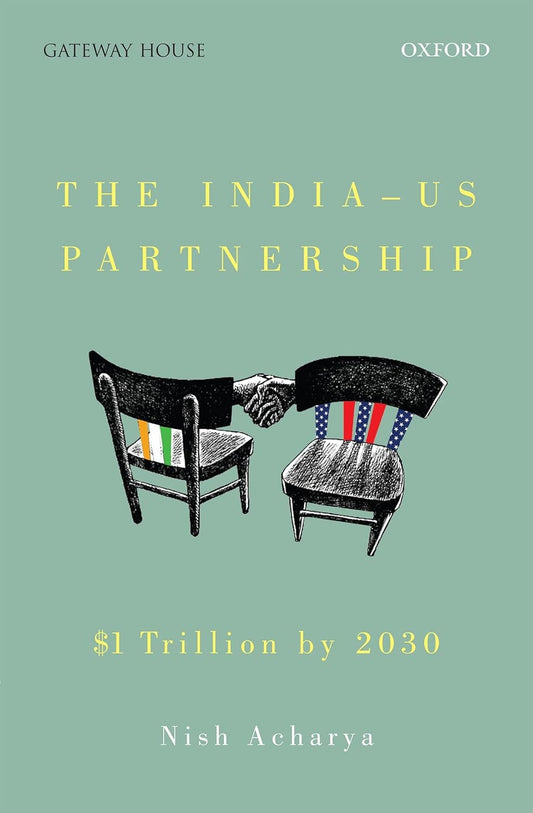 THE INDIA-US PARTNERSHIP : $1 TRILLION BY 2030 BY NISH ACHARYA (HARDCOVER)