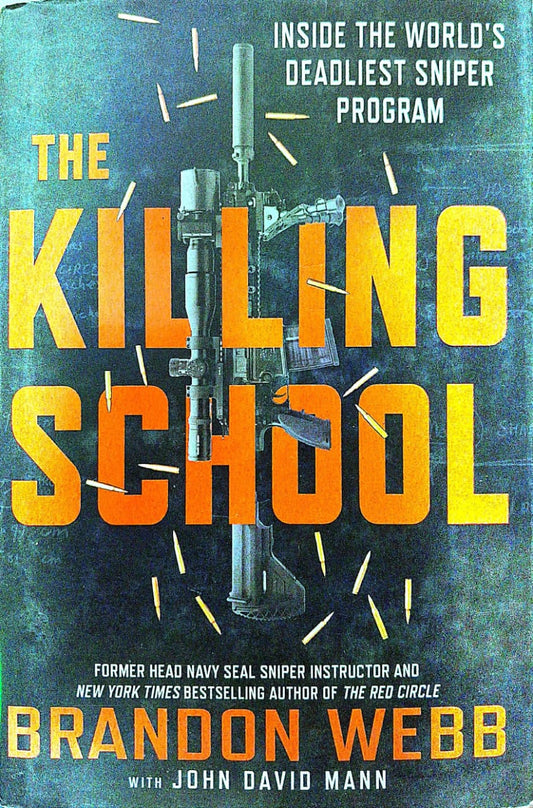 THE KILLING SCHOOL : INSIDE THE WORLD'S DEADLIEST SNIPER PROGRAM BY BRANDON WEBB (HARDCOVER) OLD BOOK