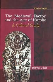 THE MEDIEVAL FACTOR AND THE AGE OF HARSHA : A CUTURAL STUDY BY SHANKAR GOYAL (HARDCOVER) OLD BOOK