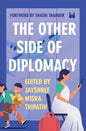 THE OTHER SIDE OF DIPLOMACY BY JAYSHREE MISRA TRIPATHI (FOREWORD BY SHASHI THAROOR) HARDCOVER