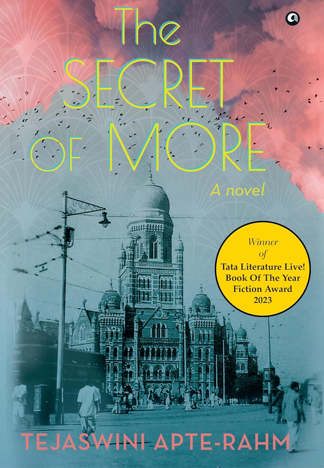 THE SECRET OF MORE : A NOVEL BY TEJASWINI APTE-RAHM [HARDCOVER]
