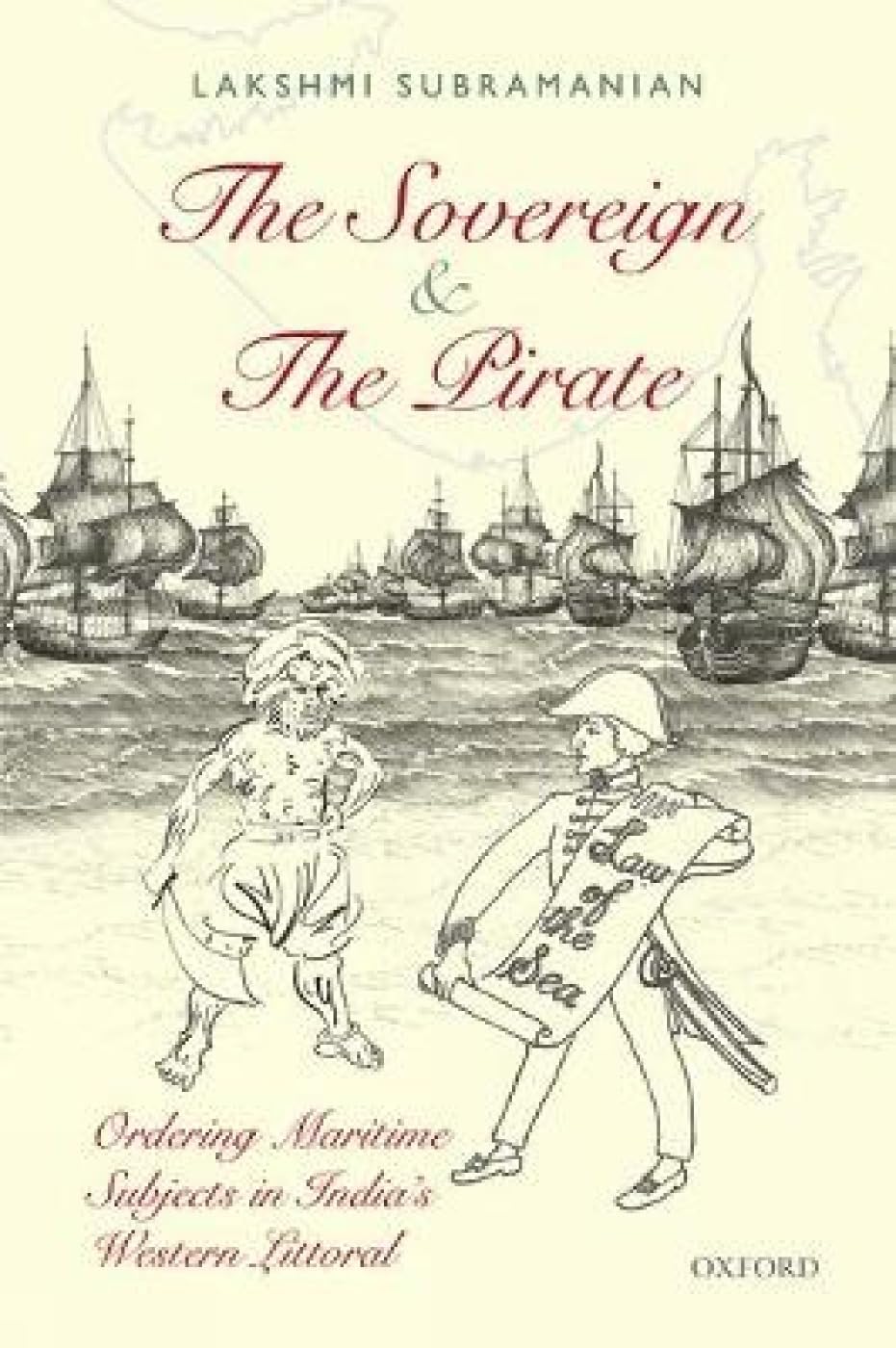 THE SOVEREIGN & THE PIRATE : ORDERING MARITIME SUBJECTS IN INDIA'S WESTERN LITTORAL BY LAKSHMI SUBRAMANIAN [HARDCOVER]