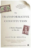 THE TRANSFORMATIVE CONSTITUTION : A RADICAL BIOGRAPHY IN NINE ACTS BY GAUTAM BHATIA (HARDCOVER)