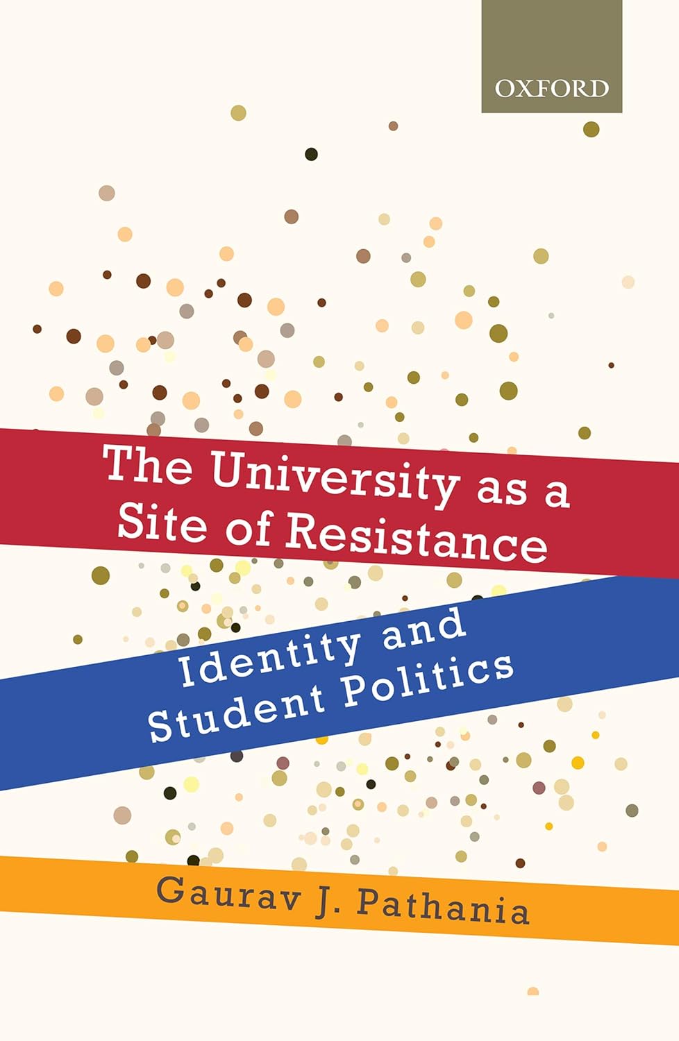 THE UNIVERSITY AS A SITE OF RESISTANCE : IDENTITY AND STUDENT POLITICS BY GAURAV J. PATHANIA (HARDCOVER)