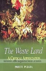 THE WASTE LAND : A CRITICAL APPRECIATION BY PREETI PUJARA (HARDCOVER)