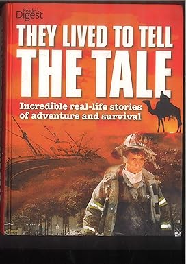 THEY LIVED TO TELL THE TALE : INCREDIBLE REAL-LIFE STORIES OF ADVENTURES AND SURVIVAL BY READER'S DIGEST (HARDCOVER)