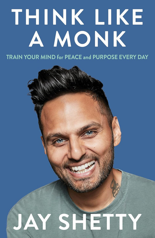 THINK LIKE A MONK : TRAIN YOUR MIND FOR PEACE AND PURPOSE EVERY DAY BY JAY SHETTY [PAPERBACK]