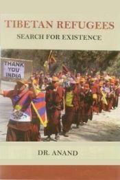 TIBETAN REFUGEES : SEARCH FOR EXISTENCE BY DR. ANAND [HARDCOVER]