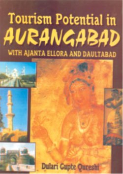 TOURISM POTENTIAL IN AURANGABAD WITH AJANTA ELLORA AND DAULTABAD BY DULARI GUPTE QURESHI (HARDCOVER)