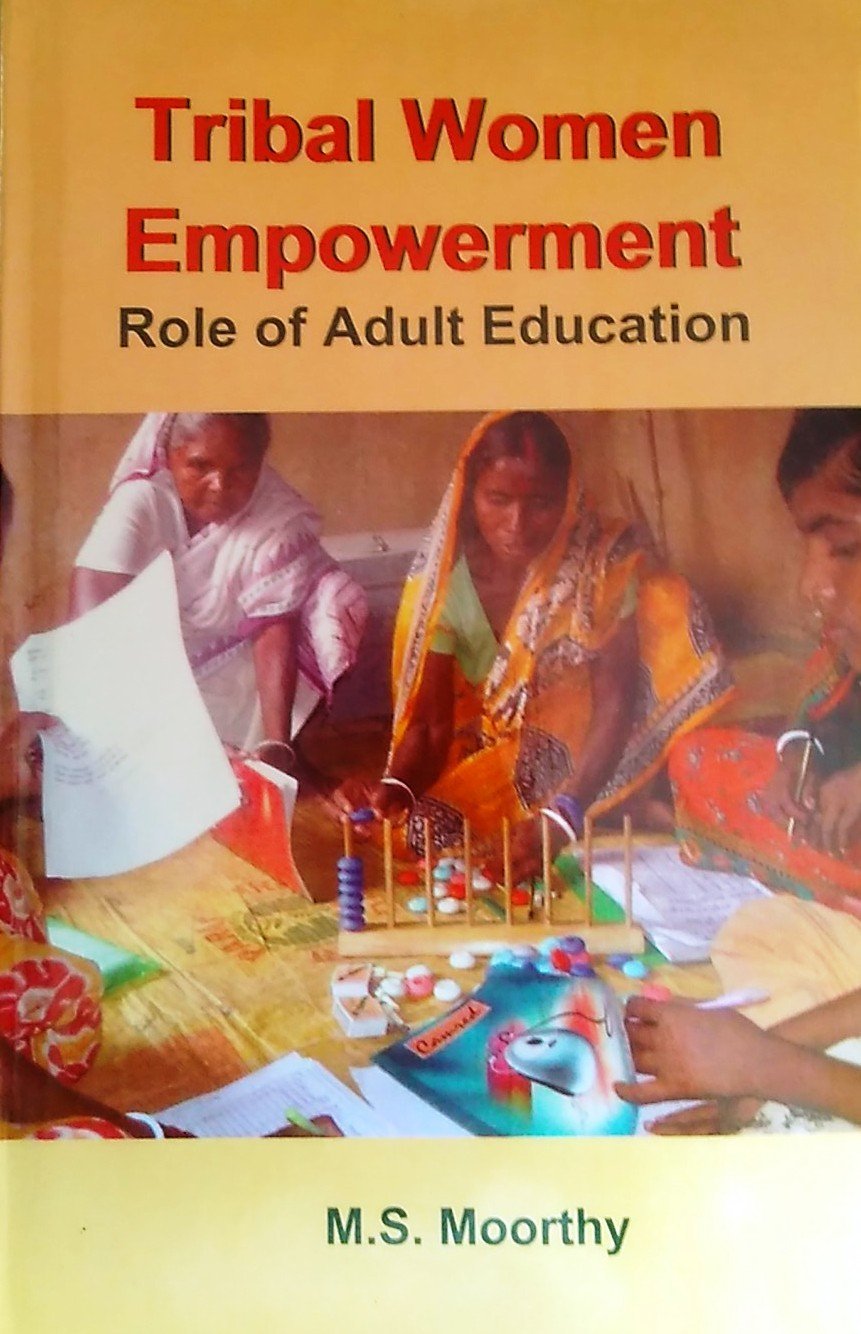 TRIBAL WOMEN EMPOWERMENT : ROLE OF ADULT EDUCATION BY M.S. MOORTHY (HARDCOVER)