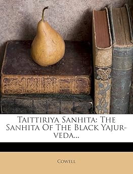TAITTIRIYA SANHITA: THE SANHITA OF THE BLACK YAJURVEDA BY COWELL (PAPERBACK)