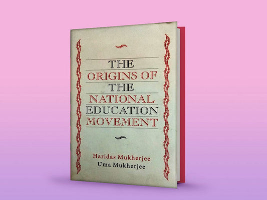 THE ORIGINS OF THE NATIONAL EDUCATION MOVEMENT BY HARIDAS MUKHERJEE (HARDCOVER)