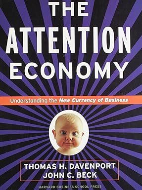 THE ATTENTION ECONOMY : UNDERSTANDING THE NEW CURRENCY OF BUSSINESS BY THOMAS H. DAVENPORT & JOHN C. BECK (HARDCOVER)