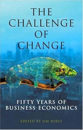 THE CHALLENGE OF CHANGE : FIFTY YEARS OF BUSINESS ECONOMICS BY JIM HIRST (PAPERBACK) OLD BOOK