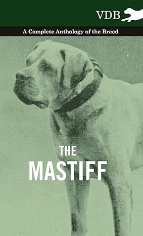 THE MASTIFF : A COMPLETE ANTHOLOGY OF THE BREED (HARDCOVER)