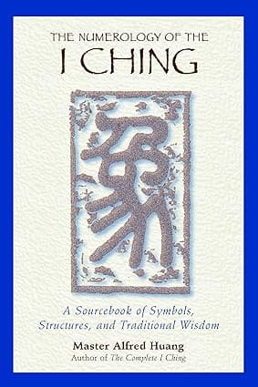 THE NUMEROLOGY OF THE I CHING : A SOURCE BOOK OF SYMBOLS, STRUCTURE, AND TRADITIONAL WISDOM BY MASTER ALFRED HUANGN (PAPERBACK) OLD BOOK