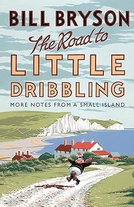 THE ROAD TO LITTLE DRIBBLING : MORE NOTES FROM A SMALL ISLAND BY BILL BRYSON (HARDCOVER) OLD BOOK