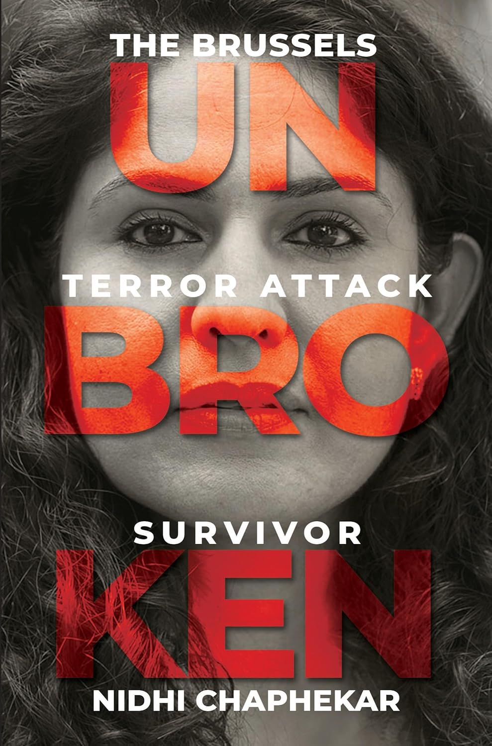 UNBROKEN : THE BRUSSELS TERROR ATTACK SURVIVOR BY NIDHI CHAPHEKAR (PAPERBACK)