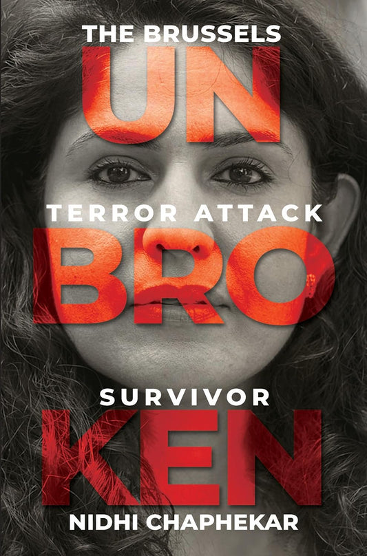 UNBROKEN : THE BRUSSELS TERROR ATTACK SURVIVOR BY NIDHI CHAPHEKAR (PAPERBACK)