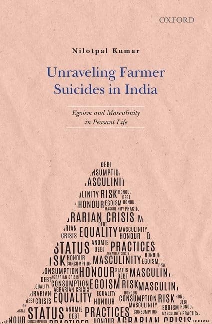 UNRAVELING FARMER SUICIDES IN INDIA : EGOISM AND MASCULINITY IN PERSONAL LIFE BY NILOTPAL KUMAR [HARDCOVER]