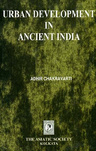 URBAN DEVELOPMENT IN ANCIENT INDIA BY ADHIRE CHAKRAVARTI (THE ASIATIC SOCIETY) [PAPERBACK]