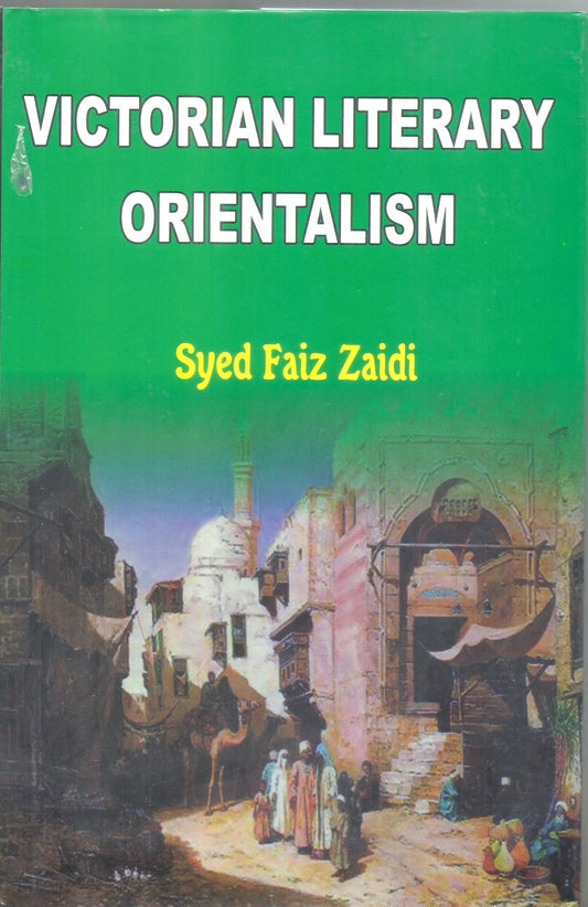 VICTORIAN LITERARY ORIENTALISM BY SYED FAIZ ZAIDI [HARDCOVER]